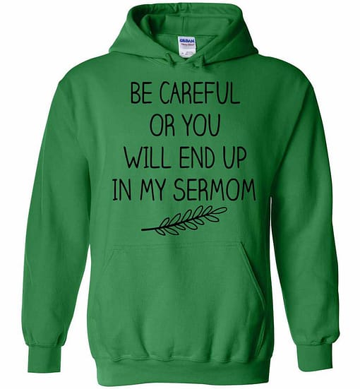 Inktee Store - Be Careful Or You Will End Up In My Sermom Hoodies Image