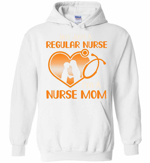Inktee Store - Not Just A Regular Nurse I'M A Nurse Mom Hoodies Image