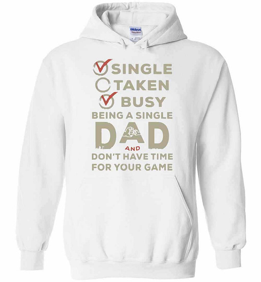Inktee Store - Single Taken Busy Being A Single Dad And Don'T Have Time Hoodies Image