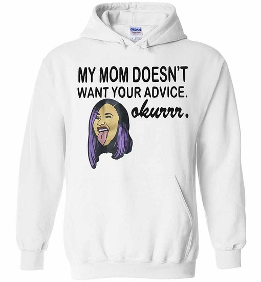 Inktee Store - Cardi B Graphic My Mom Doesn'T Want Your Advice Okurrr Hoodies Image