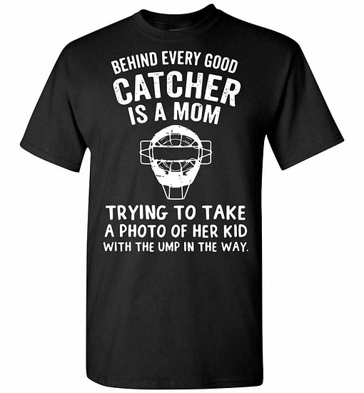 Inktee Store - Behind Every Good Catcher Is A Mom Trying To Take A Of Men'S T-Shirt Image
