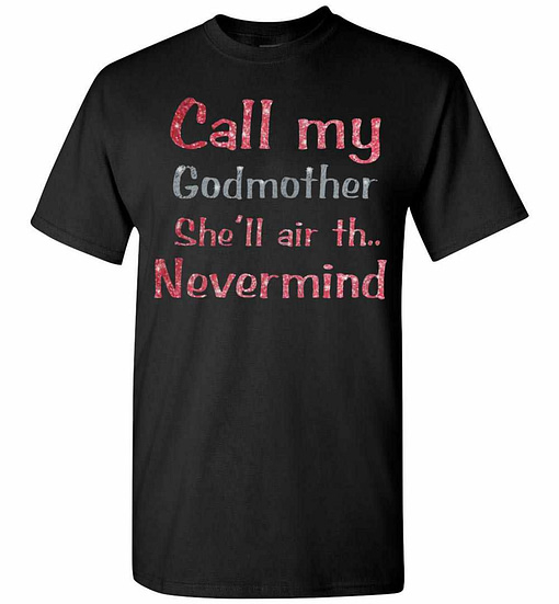 Inktee Store - Call My Godmother She'Ll Air Th Men'S T-Shirt Image