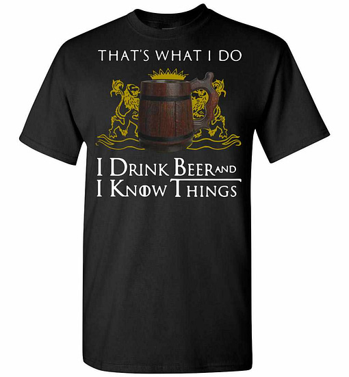 Inktee Store - Game Of Thrones That'S What I Do I Drink Beer And I Know Men'S T-Shirt Image