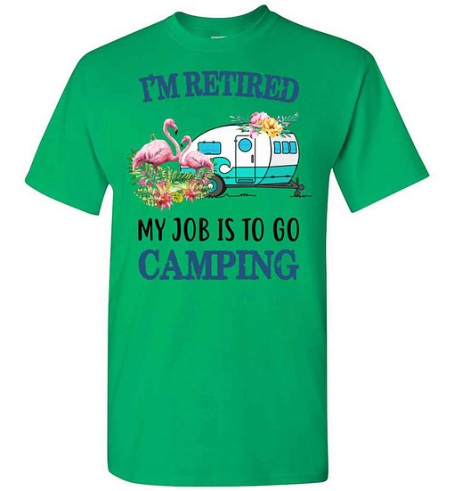 Inktee Store - I'M Retired My Job Is To Go Camping Men'S T-Shirt Image