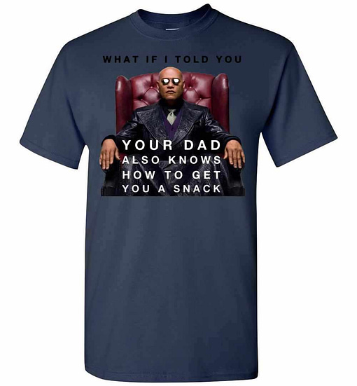 Inktee Store - The Matrix Morpheus What If I Told You Your Dad Also How Men'S T-Shirt Image