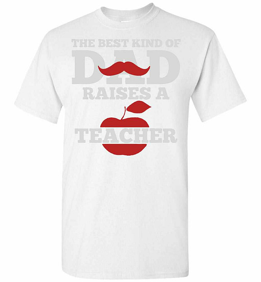 Inktee Store - The Best Kind Of Dad Raises A Teacher Men'S T-Shirt Image