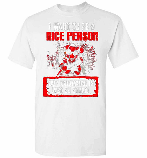 Inktee Store - Deadpool I Want To Be A Nice Person But Everyone Is Just Men'S T-Shirt Image