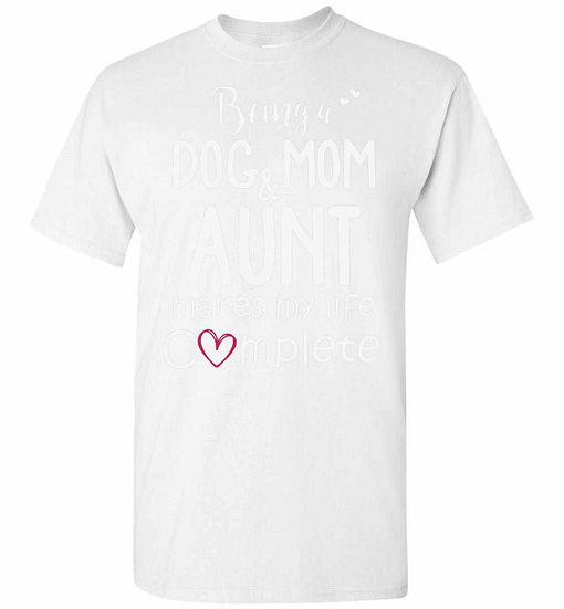 Inktee Store - Being A Dog Mom &Amp; Aunt Makes My Life Complete 1 Men'S T-Shirt Image