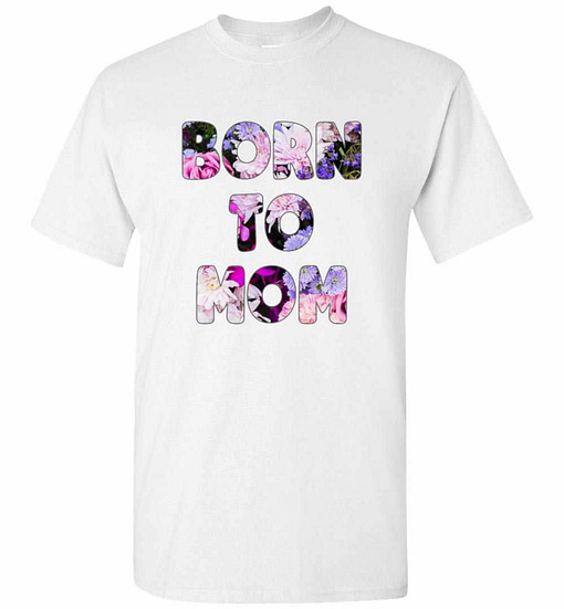 Inktee Store - Born To Mom Flowers For Women Men'S T-Shirt Image