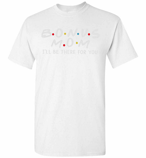 Inktee Store - Bonus Mom I'Ll We Be There For You Men'S T-Shirt Image