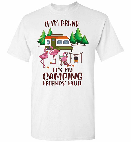 Inktee Store - If I'M Drunk It'S My Camping Friends' Fault Men'S T-Shirt Image