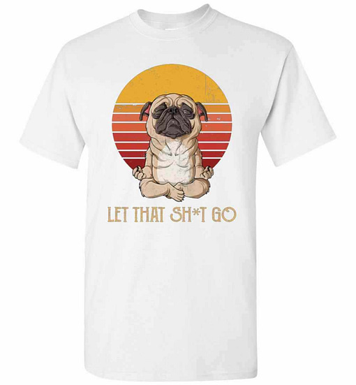Inktee Store - Let That Shit Go Pug Yoga Men'S T-Shirt Image