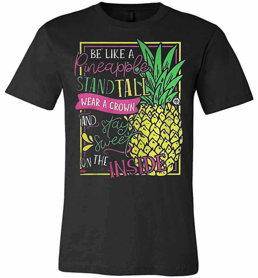 Inktee Store - Be Like A Pineapple Stand Tall Wear A Crown And Stay Premium T-Shirt Image