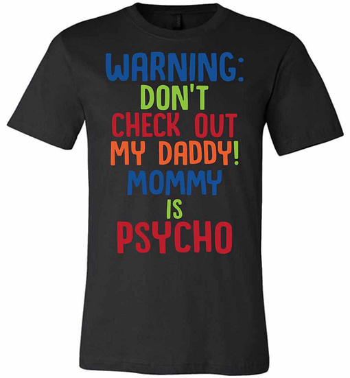 Inktee Store - Warning Don'T Check Out Mt Daddy Mommy Is Psycho Premium T-Shirt Image