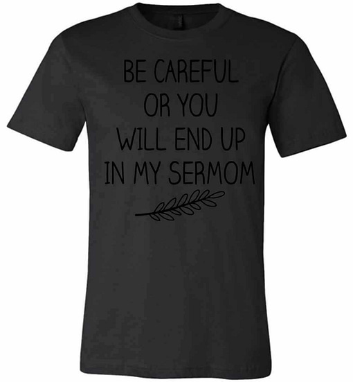 Inktee Store - Be Careful Or You Will End Up In My Sermom Premium T-Shirt Image