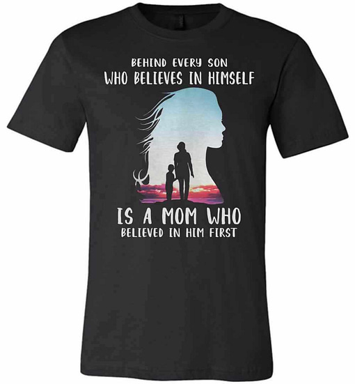 Inktee Store - Behind Every Son Who Believes In Himself Is A Mom Who Premium T-Shirt Image