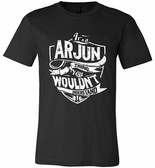 Inktee Store - It'S A Arjun Thing You Wouldn'T Understand Premium T-Shirt Image