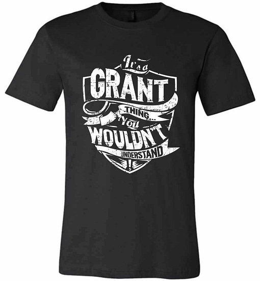Inktee Store - It'S A Grant Thing You Wouldn'T Understand Premium T-Shirt Image