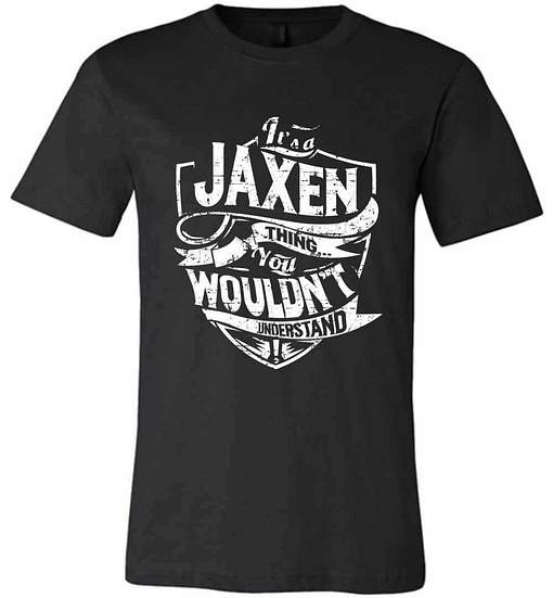 Inktee Store - It'S A Jaxen Thing You Wouldn'T Understand Premium T-Shirt Image