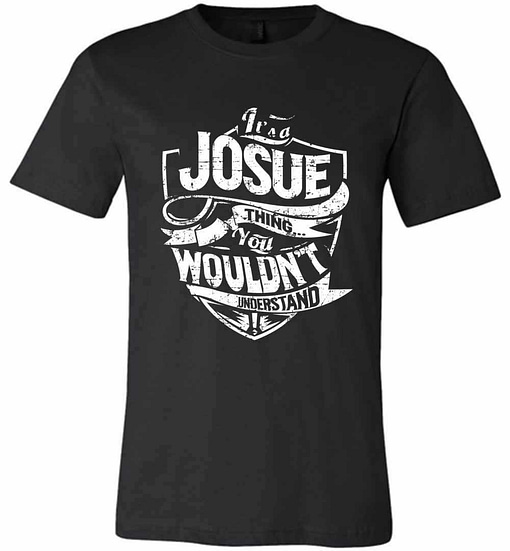 Inktee Store - It'S A Josue Thing You Wouldn'T Understand Premium T-Shirt Image