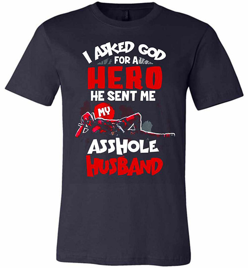 Inktee Store - Deadpool I Asked God For A Hero He Sent Me My Asshole Premium T-Shirt Image