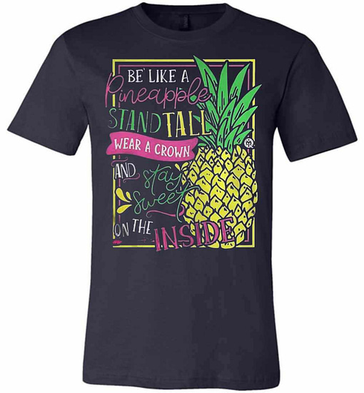 Inktee Store - Be Like A Pineapple Stand Tall Wear A Crown And Stay Premium T-Shirt Image