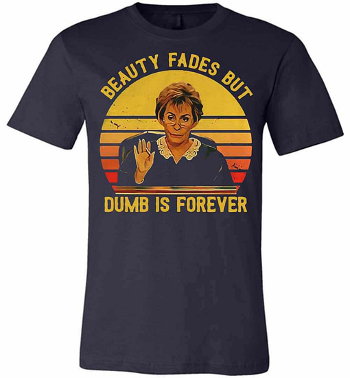Inktee Store - Beauty Fades But Dumb Is Forever Judy Sheindlin Premium T-Shirt Image