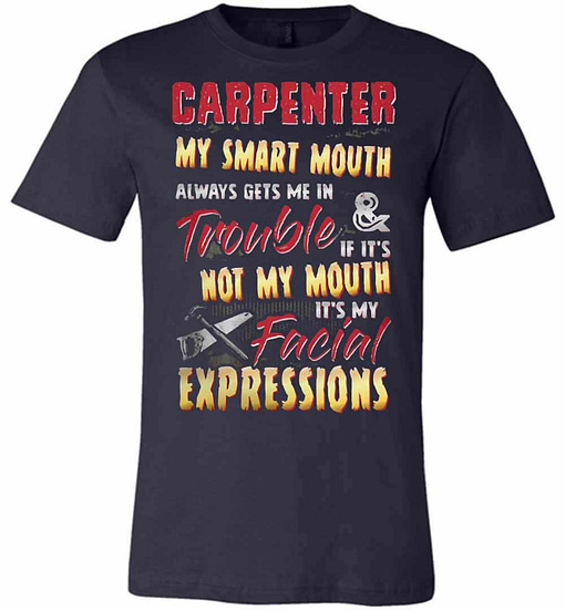 Inktee Store - Carpenter My Smart Mouth Always Gets Me In Trouble If Premium T-Shirt Image