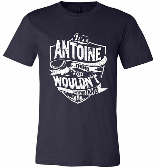 Inktee Store - It'S A Antoine Thing You Wouldn'T Understand Premium T-Shirt Image