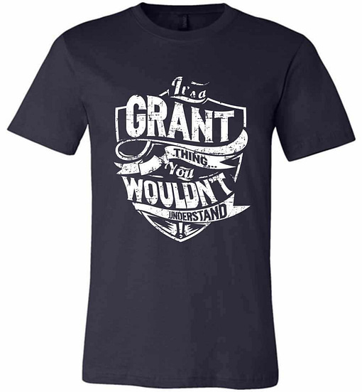 Inktee Store - It'S A Grant Thing You Wouldn'T Understand Premium T-Shirt Image