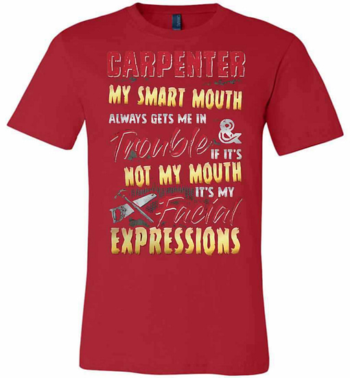 Inktee Store - Carpenter My Smart Mouth Always Gets Me In Trouble If Premium T-Shirt Image