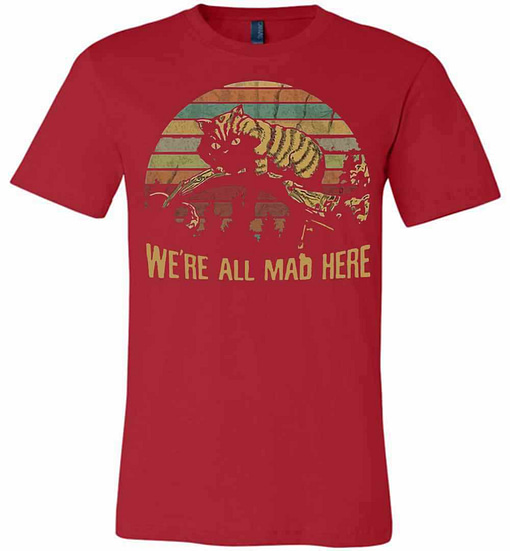 Inktee Store - Cheshire Cat We'Re All Mad Here Premium T-Shirt Image
