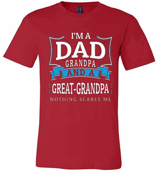 Inktee Store - Premium I'M A Dad Grandpa And A Great Grandpa Nothing Premium T-Shirt Image