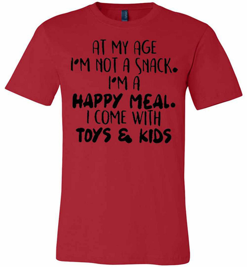 Inktee Store - At My Age I'M Not A Snack I'M A Happy Meal I Come With Premium T-Shirt Image