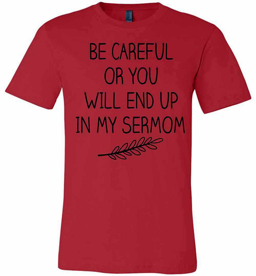 Inktee Store - Be Careful Or You Will End Up In My Sermom Premium T-Shirt Image