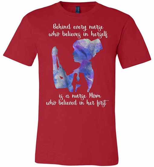Inktee Store - Behind Every Nurse Believes In Herself Is A Nurse Mom Premium T-Shirt Image