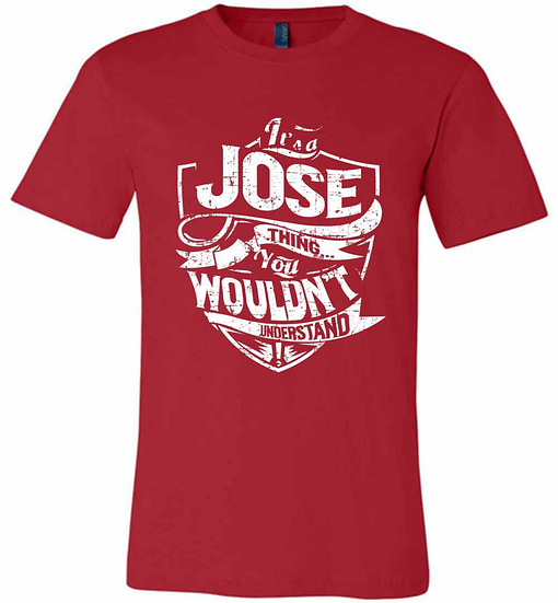 Inktee Store - It'S A Jose Thing You Wouldn'T Understand Premium T-Shirt Image