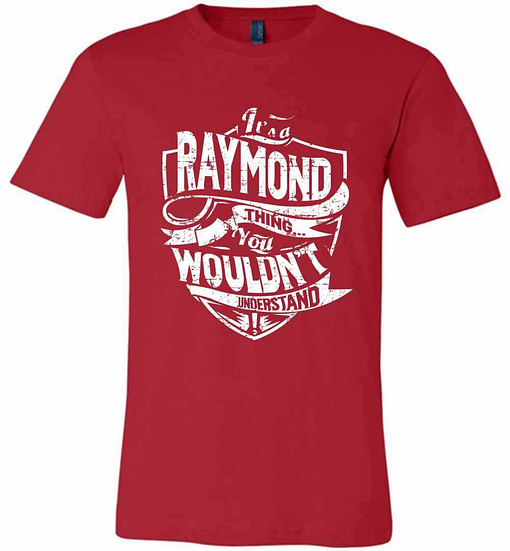 Inktee Store - It'S A Raymond Thing You Wouldn'T Understand Premium T-Shirt Image