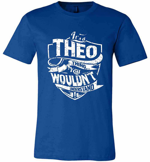 Inktee Store - It'S A Theo Thing You Wouldn'T Understand Premium T-Shirt Image