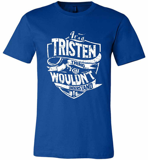 Inktee Store - It'S A Tristen Thing You Wouldn'T Understand Premium T-Shirt Image