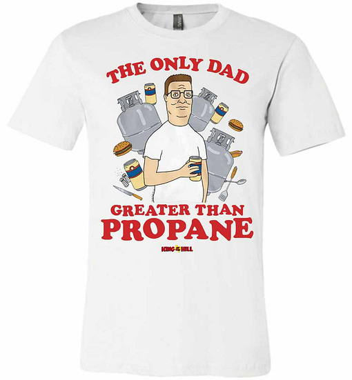 Inktee Store - The Only Dad Greater Than Propane King Of The Hill Premium T-Shirt Image