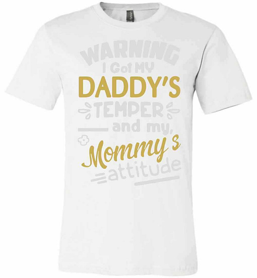 Inktee Store - Warning I Got My Daddy'S Temper And My Mommy'S Premium T-Shirt Image