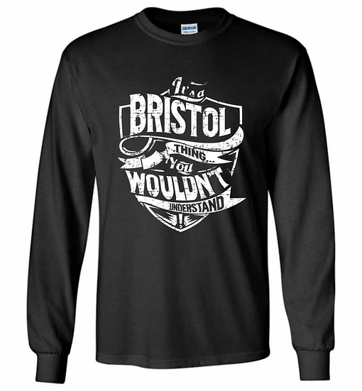 Inktee Store - It'S A Bristol Thing You Wouldn'T Understand Long Sleeve T-Shirt Image