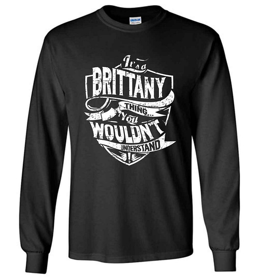 Inktee Store - It'S A Brittany Thing You Wouldn'T Understand Long Sleeve T-Shirt Image