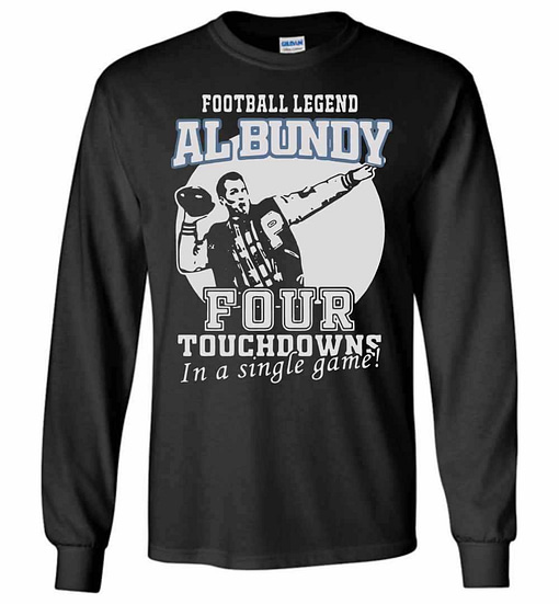 Inktee Store - Football Legend Al Bundy Four Touchdowns In A Game Long Sleeve T-Shirt Image