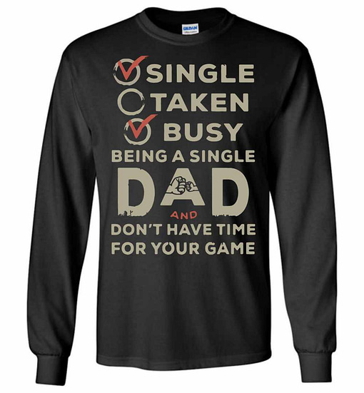 Inktee Store - Single Taken Busy Being A Single Dad And Don'T Long Sleeve T-Shirt Image