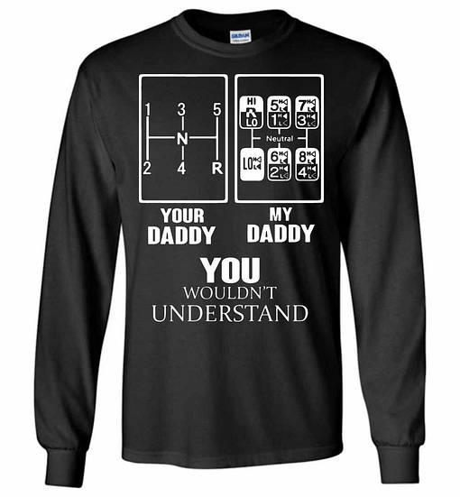 Inktee Store - Your Daddy My Daddy You Wouldn'T Understand Long Sleeve T-Shirt Image