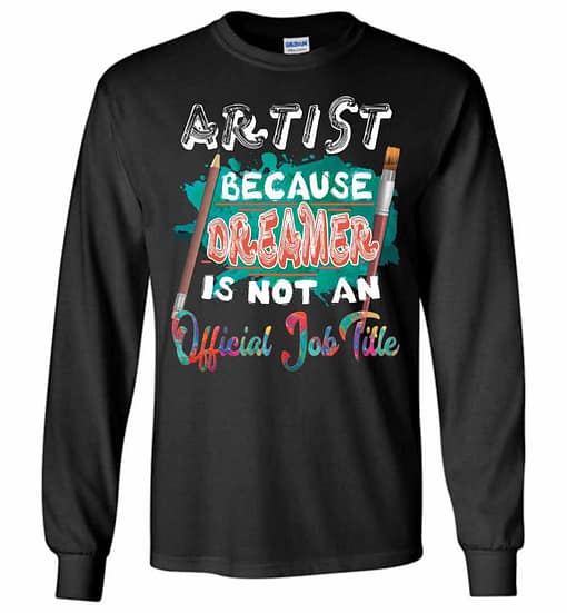 Inktee Store - Artist Is A Dreamer Funny Art Job Title Long Sleeve T-Shirt Image