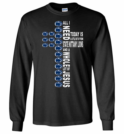 Inktee Store - All I Need Today Is A Little Of Penn State Nittany Long Sleeve T-Shirt Image