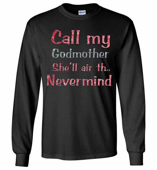 Inktee Store - Call My Godmother She'Ll Air Th Long Sleeve T-Shirt Image
